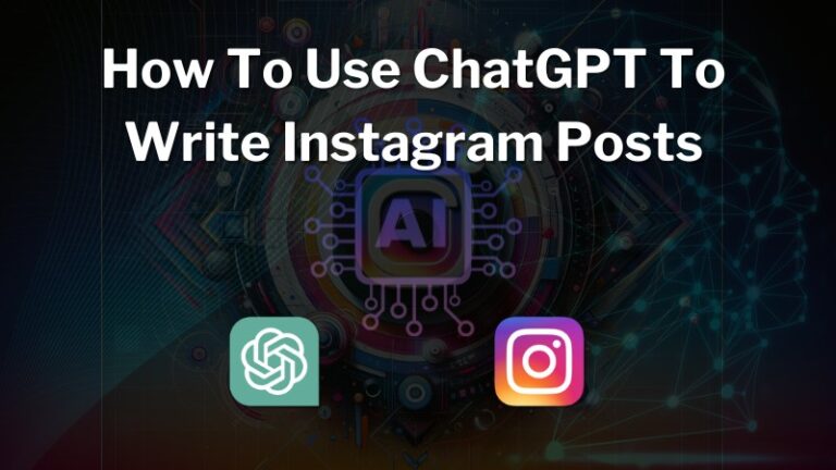 How To Use ChatGPT To Write Instagram Posts (50+ Prompts)